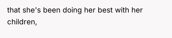 that she's been doing her best with her children,
