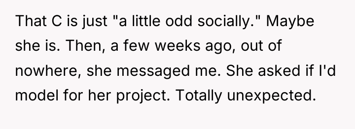 That C is just "a little odd socially." Maybe she...