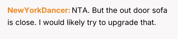 NewYorkDancer NTA. But the out door sofa is close. I...
