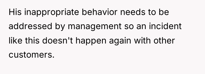 His inappropriate behavior needs to be addressed by management so...