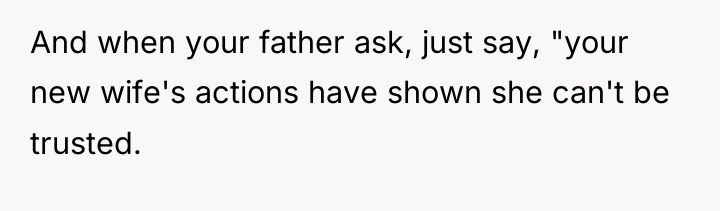 And when your father ask, just say, "your new wife's...