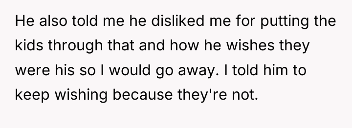 He also told me he disliked me for putting the...