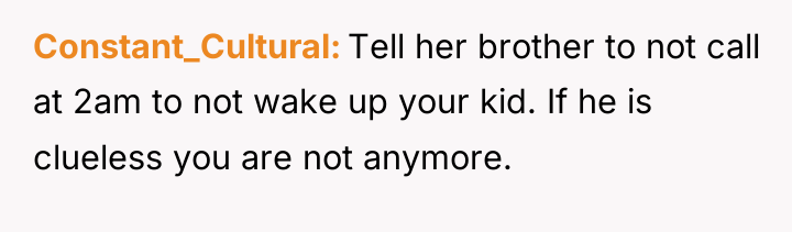 Constant_Cultural Tell her brother to not call at 2am to...