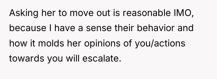 Asking her to move out is reasonable IMO, because I...