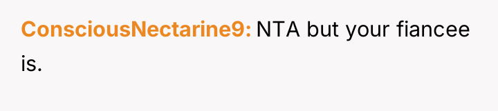 ConsciousNectarine9 NTA but your fiancee is.