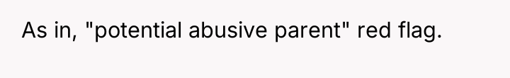 As in, "potential abusive parent" red flag.