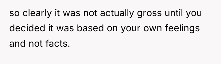 so clearly it was not actually gross until you decided...
