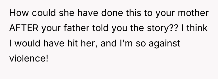 How could she have done this to your mother AFTER...