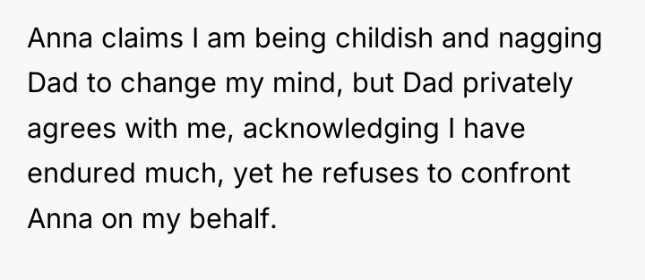 Anna claims I am being childish and nagging Dad to...