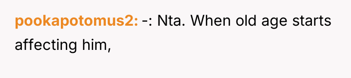 pookapotomus2 -: Nta. When old age starts affecting him,