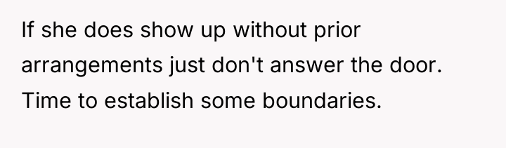 If she does show up without prior arrangements just don't...