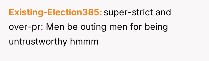 Existing-Election385 super-strict and over-pr: Men be outing men for being...