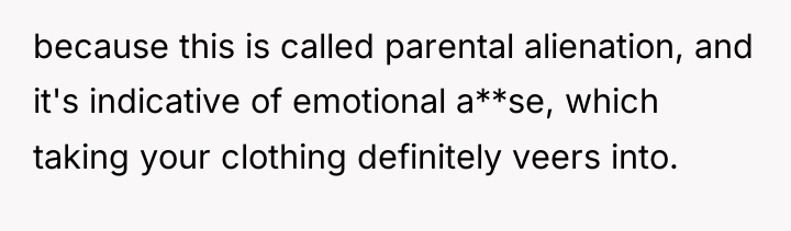because this is called parental alienation, and it's indicative of...