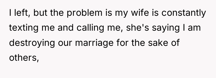 I left, but the problem is my wife is constantly...