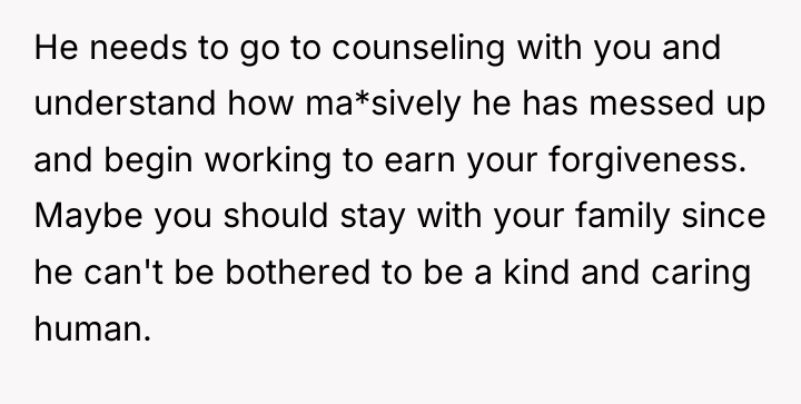 He needs to go to counseling with you and understand...