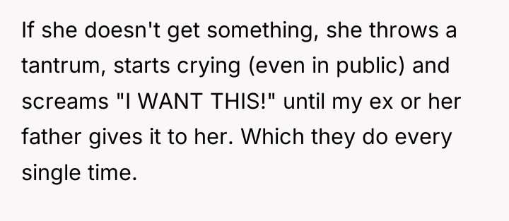 If she doesn't get something, she throws a tantrum, starts...