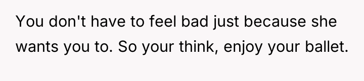 You don't have to feel bad just because she wants...