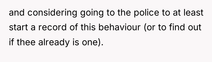 and considering going to the police to at least start...