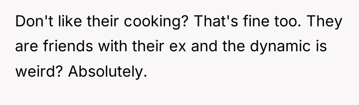 Don't like their cooking? That's fine too. They are friends...