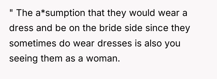 " The a*sumption that they would wear a dress and...