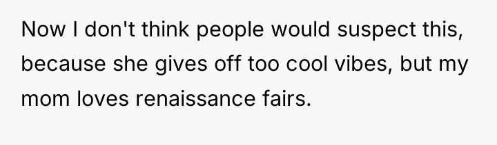 Now I don't think people would suspect this, because she...