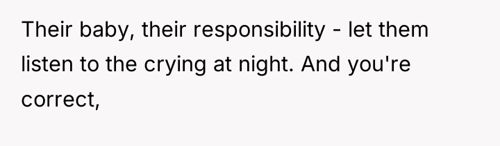Their baby, their responsibility - let them listen to the...