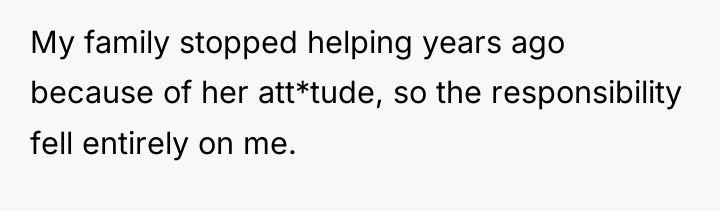 My family stopped helping years ago because of her att*tude,...