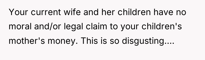 Your current wife and her children have no moral and/or...