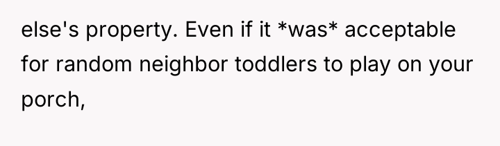 else's property. Even if it *was* acceptable for random neighbor...