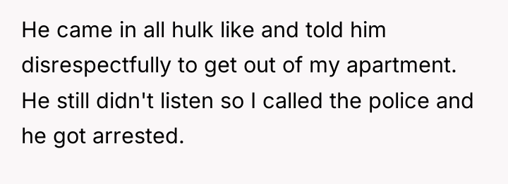 He came in all hulk like and told him disrespectfully...