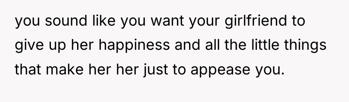 you sound like you want your girlfriend to give up...