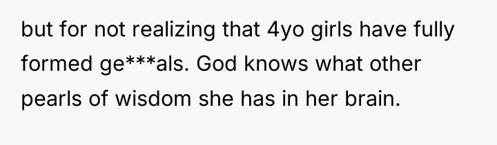 but for not realizing that 4yo girls have fully formed...