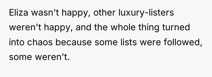 Eliza wasn't happy, other luxury-listers weren't happy, and the whole...