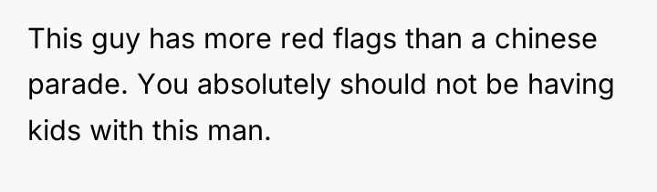 This guy has more red flags than a chinese parade....