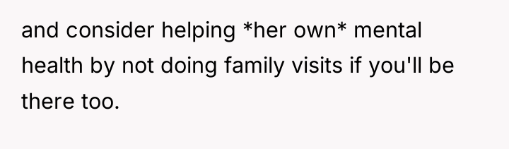 and consider helping *her own* mental health by not doing...