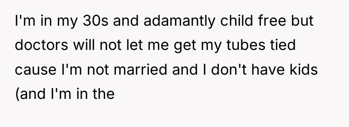 I'm in my 30s and adamantly child free but doctors...