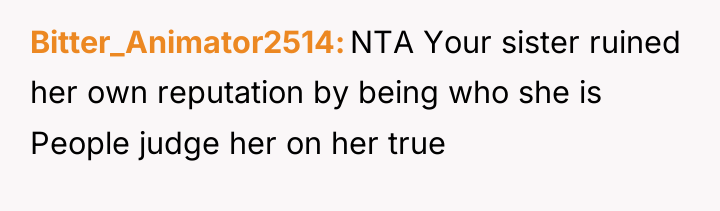 Bitter_Animator2514 NTA Your sister ruined her own reputation by being...