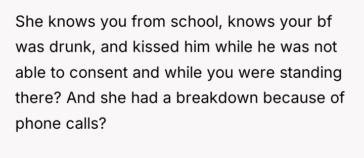 She knows you from school, knows your bf was drunk,...