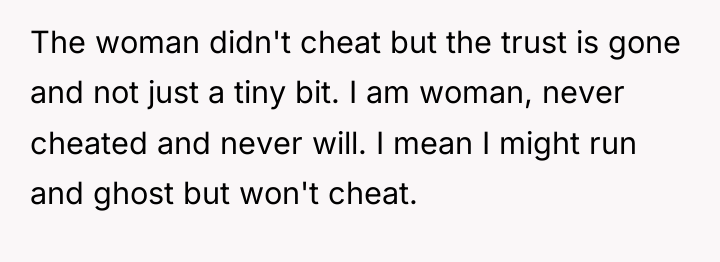 The woman didn't cheat but the trust is gone and...
