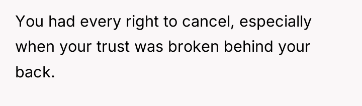 You had every right to cancel, especially when your trust...