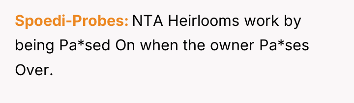 Spoedi-Probes NTA Heirlooms work by being Pa*sed On when the...