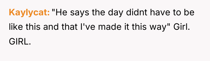 Kaylycat "He says the day didnt have to be like...
