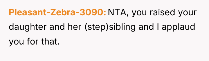 Pleasant-Zebra-3090 NTA, you raised your daughter and her (step)sibling and...