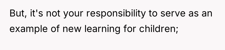 But, it's not your responsibility to serve as an example...