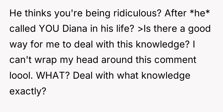He thinks you're being ridiculous? After *he* called YOU Diana...