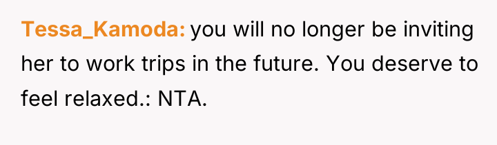Tessa_Kamoda you will no longer be inviting her to work...