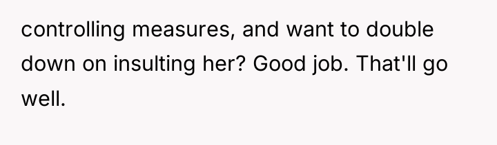 controlling measures, and want to double down on insulting her?...