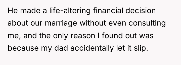 He made a life-altering financial decision about our marriage without...