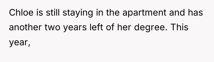 Chloe is still staying in the apartment and has another...