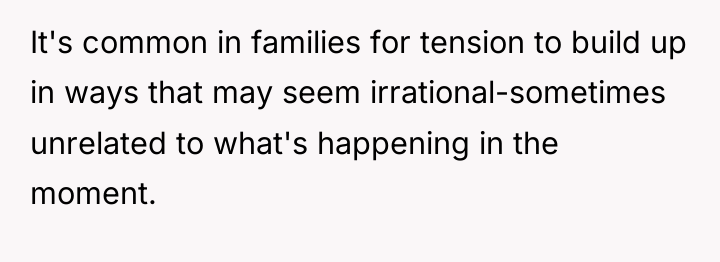 It's common in families for tension to build up in...
